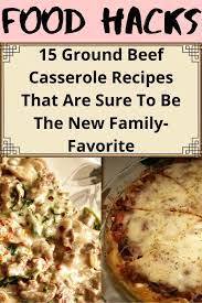 15 Ground Beef Casserole Recipes That Are Sure To Be The New Family Favorite Beef Casserole Recipes Ground Beef Casserole Recipes Food Hacks