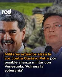 Militares retirados alertan que una posible alianza con Venezuela afectaría  la soberanía de Colombia. Petro lo niega. Todos los detalles ⬇️🫡