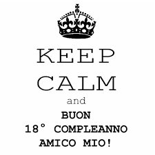 Keep Calm And Buon 18 Compleanno Amico Mio Buon Compleanno Fratello Auguri Di Compleanno Compleanno