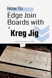 Edge Joining Boards With A Kreg Jig Kreg Jig Kreg Jig Projects Kreg Pocket Hole Jig