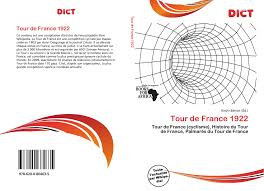 Cette liste présente le palmarès du tour de france depuis sa création et sa première édition en juillet 1903 à l initiative d henri desgrange. Tour De France 1922 978 620 0 86463 5 6200864632 9786200864635