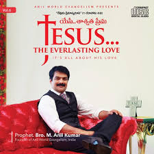 Jesus The Everlasting Love By Bro Anil Kumar Anil kumar is the founder and chairman of anil world evangelism, as an evangelist passionate. jesus the everlasting love by bro anil