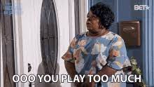 You Play Too Much Gifs Tenor