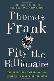 What I Was Doing While You Were Breeding Epub Pity The Billionaire The Hard Times Swindle And The Unlikely Comeback Of The Right By Thomas Frank Http Www Am Book Worth Reading Nonfiction Books Comebacks