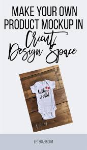 How To Make Your Own Product Mockup In Cricut Design Space Let S Gabb How To Use Cricut Cricut Tutorials Cricut Design