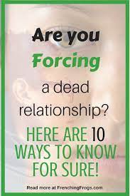 10 Ways To Know If You Re Forcing A Dead Relationship Relationship Posts Relationship Relationship Over