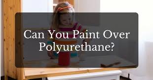 Can You Paint Over Polyurethane Polyurethane Canning Painting