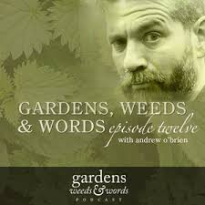 Podcast — GARDENS, WEEDS & WORDS