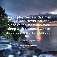 Never Play Cards With A Man Called Doc Never Eat At A Place Called Mom S Idlehearts