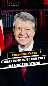 President Carter's Estate: Who Will Inherit His Fortune?
