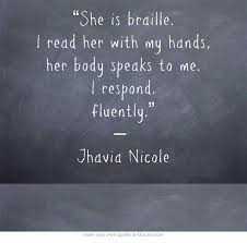 She is braille. I read her with my hands, her body speaks to me. I ... via Relatably.com