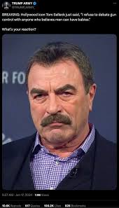 Tom Selleck Said, 'I Refuse to Debate Gun Control with Anyone Who Believes  Men Can Have Babies'?