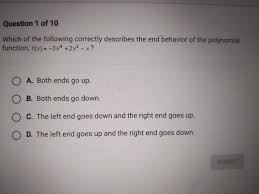 This video explains several ways to determine the end behavior or long run behavior of a polynomial function in factored form.site: Which Of The Following Correctly Describes The End Behavior Of The Polynomial Function F X Brainly Com