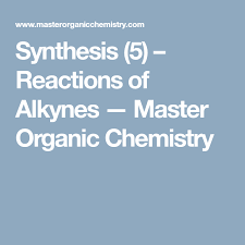 Synthesis 5 Reactions Of Alkynes Master Organic Chemistry Organic Chemistry Chemistry Organic Chemistry Reactions