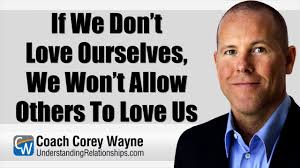 If We Don't Love Ourselves, We Won't Allow Others To Love Us