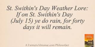 St swithin is not an irish saint but he is well known in ireland because of the folklore associated with his name. St Swithin S Day Weather Lore If On St Swithin S Day July 15 Ye Do Rain For Forty Days It Will Remain Farmers Almanac Wise Quotes Farmers Almanac Day