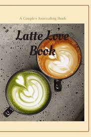 Latte Love Book: A Couple's Journaling Book: Ashlock, Suzanne:  9781661799007: Amazon.com: Books