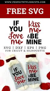 Free If You Love Me Kiss Me And Be Mine Socks Svg File For Cricut Projects And Silhouette Cameo Projects From Perfects In 2020 Valentines Svg Bookmarks Diy Kids Cricut