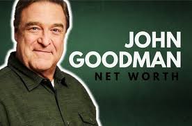 John Goodman Net Worth $56 Million