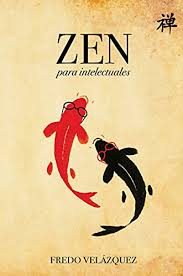 Zen by raquel de la morena libro la práctica del zen, chang chen chi, isbn 9789685566506. Amazon Com Zen Para Intelectuales Spanish Edition Ebook Velazquez Fredo Tienda Kindle