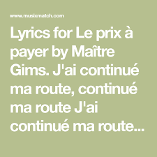 Le prix a payer maitre gims تحليل 7 download. Lyrics For Le Prix A Payer By Maitre Gims J Ai Continue Ma Route Continue Ma Route J Ai Continue Ma Route Continue Continue J Ai Lyrics Song Lyrics Songs