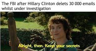 It shows frodo, played by actor elijah woods, smirking while looking at something/someone outside of the frame, mockingly saying alright then, keep your secrets. the meme is used in a humorous, sometimes ironic manner, when the answer is in fact right in front of you, but you can't get to it or. All Right Then Keep Your Secrets Know Your Meme