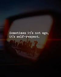Sometimes It S Not An Ego Ego Quotes Self Respect Quotes Believe Quotes