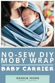 With these baby sling patterns you can sew a carrier from scratch or you can alter an existing one. The Best No Sew Diy Baby Wraps Moby Style Rookie Moms