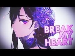 Nightcore Break My Heart Lyrics Dua Lipa Youtube My Heart Is Breaking Nightcore Anime