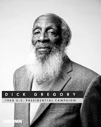 Dick Gregory, a Black American comedian, actor, writer, activist and social  critic, ran for president in the 1968 United States presidential election  as a write-in candidate of the Freedom and Peace Party,