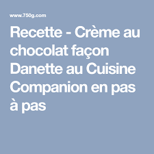 Recette Creme Au Chocolat Facon Danette Au Cuisine Companion En Video Recette Recette Creme Chocolat Recette Creme Creme Au Chocolat