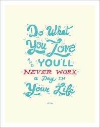 Love What You Do And Never Work A Day In Your Life Do What You Love Words Quotes Inspirational Quotes Canvas Quotes
