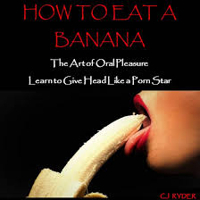 Amazon.com: How to Eat a Banana: The Art of Oral Pleasure: How to Give Head  Like a Porn Star (Audible Audio Edition): C. J. Ryder, Charlene McCallum,  Goddess Good LLC: Books