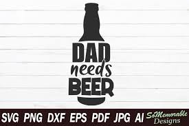 Download Dad Needs Beer Graphic By Somemorabledesigns Creative Fabrica