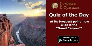 Sometimes the easiest way to get to know someone is to just ask. Quiz Of The Day At Its Broadest Point How Wide Is The Grand Canyon