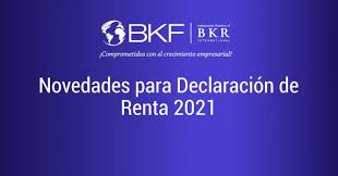 En 2021 la presentación de la declaración de renta comenzará el 10 de agosto. Novedades Para La Declaracion De Renta 2021 Bkf Auditoria Consultoria Y Asesoria Financiera