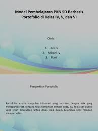 Terwujudnya sekolah yang berkualitas dalam pembelajara guna menghasilan lulusan yang unggul dalam prestasi,luhur berbudi pekerti,berkarakter,, peduli lingkungan berlandaskan imtaq dan iptek. Model Pembelajaran Pkn Sd Berbasis Portofolio Di Kelas