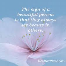 Positive Quote The Sign Of A Beautiful Person Is That They Always See Beauty In Others Www Healthyplac Positive Quotes Positive Affirmations Spiritual Quotes