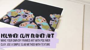 See more ideas about clay, polymer clay tutorial, polymer clay jewelry. Diy Polymer Clay Framed Art Using A Contemporary Slab Method Youtube