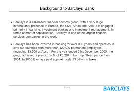 Barclays is a transatlantic consumer, corporate and investment bank offering products and services across personal, corporate and investment banking with over 325 years of history and expertise in banking, barclays operates in over 40 countries and employs approximately 85,000 people. Background To Barclays Bank Ppt Video Online Download