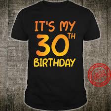 By alexia dellner | jan. Funny 30 Years Old Bday It S My 30th Birthday Ideas Shirt