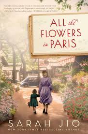 Maybe you would like to learn more about one of these? Amazon Com All The Flowers In Paris A Novel 9781101885055 Jio Sarah Books