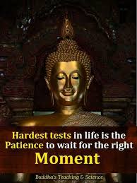Waiting Is A Sign Of True Love And Patience Meaning In Hindi Hardest Tests In Life Is The Patience To Wait For The Right Moment Buddhism Quote Buddha Thoughts Buddhist Quotes