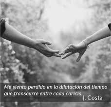 Me Siento Perdido En La Dilatacion Del Tiempo Que Transcurre Entre Cada Caricia J Costa Me Siento Perdido Frases Frases Poesia