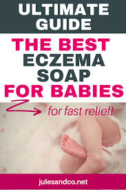 Ultimate Guide The Best Baby Soap For Eczema For Fast Relief Jules Co