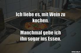 Ich Liebe Es Mit Wein Zu Kochen Manchmal Gebe Ich Ihn Sogar Ins Essen Gefunden Auf Https Www Istdaslustig De Spruch 9134 Lustig Spruche Fun Quotes