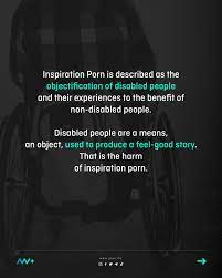 Inspiration Porn is described as the objectification of disabled people and  their experiences to the benefit of non-disabled people – MV+