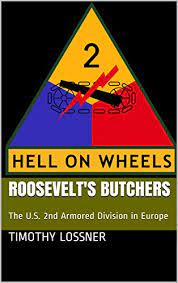 The division played important roles during world war ii in the invasions of germany, north africa, and sicily and in the liberation of france, belgium, and the netherlands. Roosevelt S Butchers The U S 2nd Armored Division In Europe English Edition Ebook Lossner Timothy Lossner Arnold Amazon De Kindle Shop
