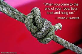 When You Get To The End Of Your Rope Tie A Knot In It And Hang On Philosiblog