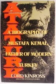 Ataturk: A Biography of Mustafa Kemal, Father of Modern Turkey